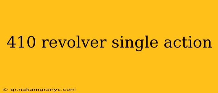 410 revolver single action