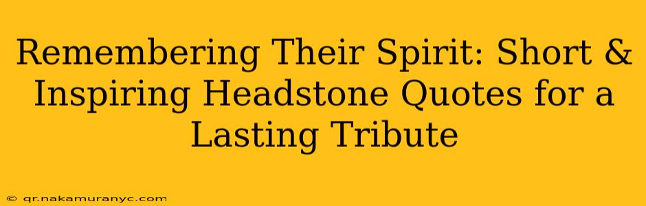 Remembering Their Spirit: Short & Inspiring Headstone Quotes for a Lasting Tribute